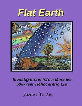 Paperback Flat Earth; Investigations Into a Massive 500-Year Heliocentric Lie Book