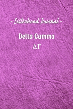 Paperback Sisterhood Journal Delta Gamma: Gift Planner for Greek Sororities, Sorority Sisters and Alumni Book