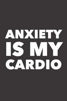 Paperback Anxiety Is My Cardio: Log Book For People With Anxiety And Panic Attacks Book