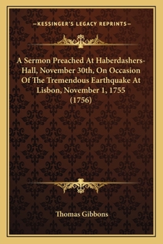 Paperback A Sermon Preached At Haberdashers-Hall, November 30th, On Occasion Of The Tremendous Earthquake At Lisbon, November 1, 1755 (1756) Book