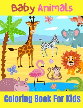 Paperback Baby Animals Coloring Book For Kids: Easy, Fun and Educational Coloring Book with Owls, Rabbits, Dogs, Cats, and Many More! Book