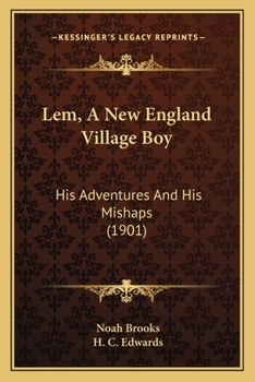 Paperback Lem, A New England Village Boy: His Adventures And His Mishaps (1901) Book