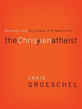 Hardcover The Christian Atheist: Believing in God But Living as If He Doesn't Exist Book