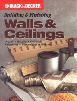 Paperback Black & Decker Building & Finishing Walls & Ceilings: Drywall, Paneling, Ceiling Tile, Wall Covering, Trim Moldings, Texturing Book