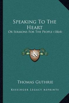 Paperback Speaking To The Heart: Or Sermons For The People (1864) Book