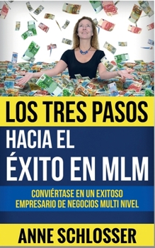 Paperback Los Tres Pasos hacia el éxito en MLM: Conviértase en un exitoso empresario de Negocios Multi Nivel [Spanish] Book