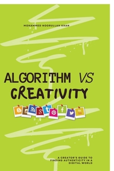 Paperback Algorithm Vs Creativity: A Creator's Guide to Finding Authenticity in a Digital World Book
