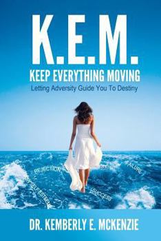 Paperback K.E.M. Keep Everything Moving: Letting Adversity Guide You To Destiny Book