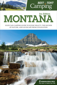 Paperback Best Tent Camping: Montana: Your Car-Camping Guide to Scenic Beauty, the Sounds of Nature, and an Escape from Civilization Book