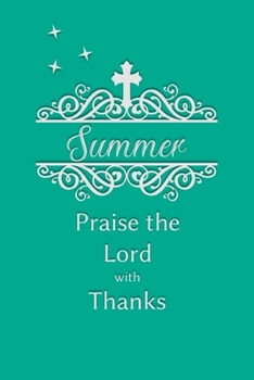 Paperback Summer Praise the Lord with Thanks: Personalized Gratitude Journal for Women of Faith Book