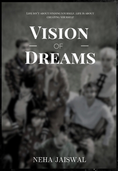 Paperback Vision Of Dreams: Life isn't about finding yourself, Life is about creating yourself. Book