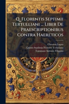 Paperback Q. Florentis Septimii Tertulliani ... Liber De Praescriptionibus Contra Haereticos [French] Book