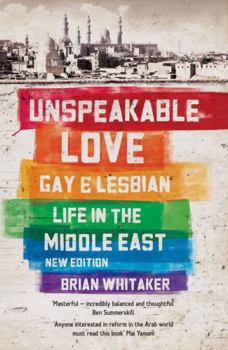 Paperback Unspeakable Love: Gay and Lesbian Life in the Middle East Book