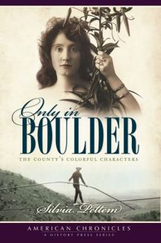 Paperback Only in Boulder: The County's Colorful Characters Book