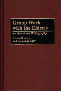Hardcover Group Work with the Elderly: An Annotated Bibliography Book