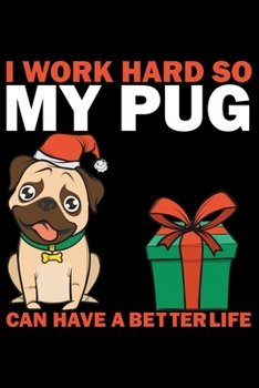 Paperback I Work Hard So My Pug Can Have A Better Life: Pug Life Journal Notebook - Mom Pug Lover Gifts - Pug Lover Pugs Dog Notebook Journal - Pug Owner Presen Book