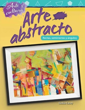 Paperback Arte Y Cultura: Arte Abstracto: Líneas, Semirrectas Y Ángulos [Spanish] Book