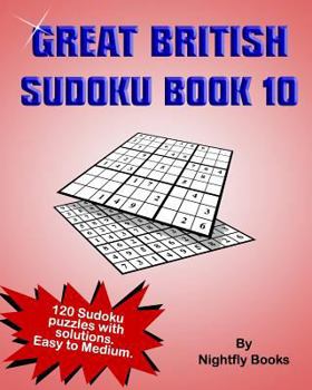 Paperback Great British Sudoku Book 10: 120 Sudoku Puzzles with Solutions. Difficulty Level Easy to Medium. Large Print Puzzles Perfect for All Ages Book