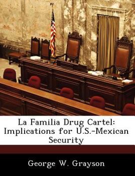 Paperback La Familia Drug Cartel: Implications for U.S.-Mexican Security Book