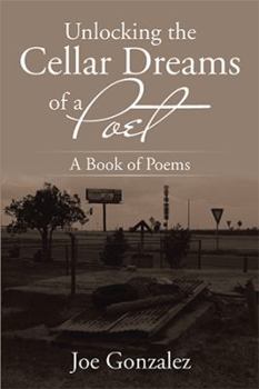 Hardcover Unlocking the Cellar Dreams of a Poet: A Book of Poems Book