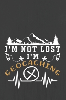 Paperback I'm Not Lost I'm Geocaching: Hiking Journal With Prompts To Write In, Trail Log Book, Hiker's Journal, Hiking Journal, Hiking Log Book, Hiking Gift Book