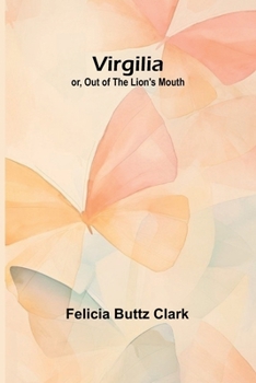 Paperback Virgilia; or, Out of the Lion's Mouth [French] Book