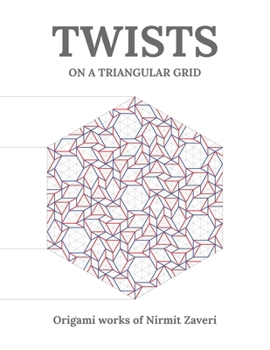 Paperback Twists on a Triangular Grid: Origami Works of Nirmit Zaveri Book