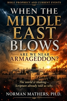 WHEN THE MIDDLE EAST BLOWS: Is The World Headed Toward Armageddon?