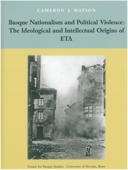 Hardcover Basque Nationalism and Political Violence: The Ideological and Intellectual Origins of ETA Book