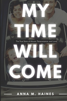 Paperback My Time Will Come: The True Story of Abuse, Perseverance, and Love Book