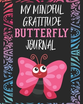 My Mindful Gratitude Butterfly Journal: A Colorful Cute Butterfly Gratitude Journal 100 Pages to Cultivate An Attitude Of Gratitude with Your Favorite Animal