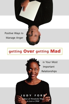 Paperback Getting Over Getting Mad: Positive Ways to Manage Anger in Your Most Important Relationships (Anger Management and Conflict Resolution Tips) Book