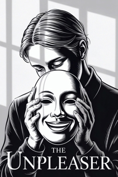 The Unpleaser: How I Stopped Pleasing Everyone and Started Living Truthfully