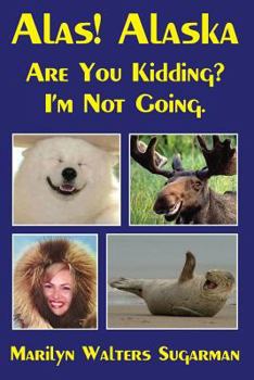 Paperback Alas! Alaska: Are You Kidding? I'm Not Going. Book