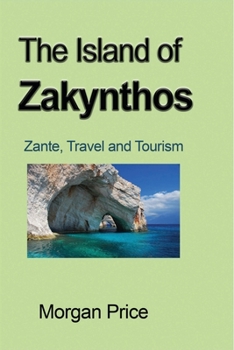 Paperback The Island of Zakynthos: Zante, Travel and Tourism Book