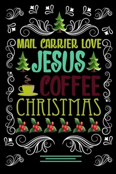 Paperback MAIL CARRIER LOVE JESUS COFFEE CHRISTMAS Blank Line journal: Christmas Coffee journal & notebook - Diary / Christmas & Coffee Lover Gift - Gift for MA Book