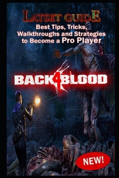Paperback Back 4 Blood Latset Guide: Best Tips, Tricks, Walkthroughs and Strategies to Become a Pro Player Book