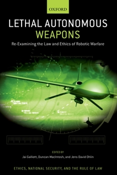 Hardcover Lethal Autonomous Weapons: Re-Examining the Law and Ethics of Robotic Warfare Book