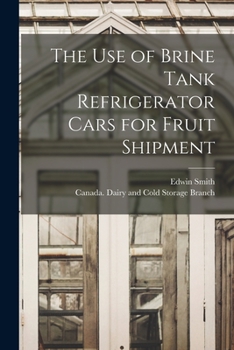 Paperback The Use of Brine Tank Refrigerator Cars for Fruit Shipment [microform] Book