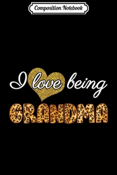 Composition Notebook: Leopard Print Fashion I Love Being Grandma Gift For Women  Journal/Notebook Blank Lined Ruled 6x9 100 Pages