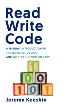 Hardcover Read Write Code: A Friendly Introduction to the World of Coding, and Why It's the New Literacy Book
