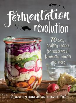 Paperback Fermentation Revolution: 70 Easy Recipes for Sauerkraut, Kombucha, Kimchi and More Book