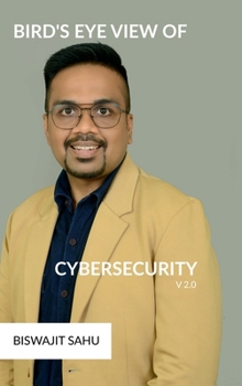 Hardcover Bird's Eye View of Cybersecurity V2.0: A Complete Guide to Cybersecurity: From Basics to Future Trends Book