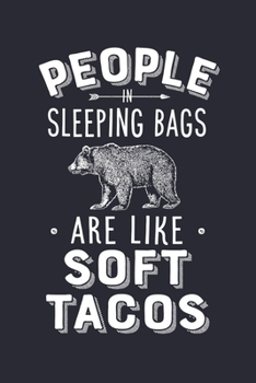 Paperback People In Sleeping Bags Are Like Soft Tacos: Camping Lined Notebook, Journal, Organizer, Diary, Composition Notebook, Gifts for Campers and Hikers Book