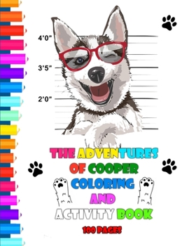 The Adventures of Cooper Coloring and Activity Book 100 pages: A Simple Step-by-Step Guide to Drawing Cute and Silly Things 45 Activities to Create Your Own Characters, Worlds, and Stories