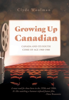 Hardcover Growing Up Canadian: Canada and its Youth Come of Age 1960-1980 Book