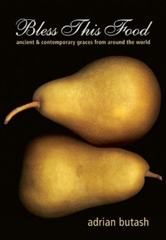Hardcover Bless This Food: Ancient & Contemporary Graces from Around the World Book