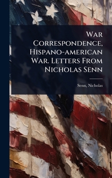 War Correspondence, Hispano-american War. Letters From Nicholas Senn