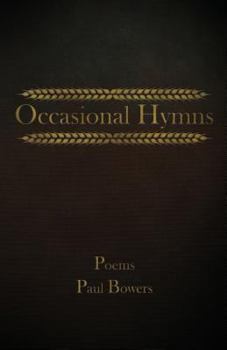 Paperback Occasional Hymns: Poems by Paul Bowers Book
