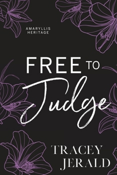 Free to Judge : An Enemies-to-Friends-to-Lovers, Secret Identity, Family Saga - Book #2 of the Amaryllis Heritage